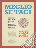 Meglio se taci. Censure, ipocrisie e bugie sulla libertà di parola in Italia. E-book. Formato PDF ebook