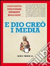 E Dio creò i media. Televisione, videogame, internet e religione. E-book. Formato PDF ebook