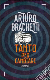 Tanto per cambiare. E-book. Formato PDF ebook di Arturo Brachetti