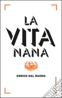 La vita nana. E-book. Formato EPUB ebook di Enrico Dal Buono