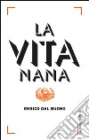 La vita nana. E-book. Formato EPUB ebook di Enrico Dal Buono