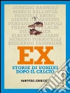 Ex. Storie di uomini dopo il calcio. E-book. Formato PDF ebook