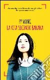 La vita secondo Banana. E-book. Formato PDF ebook di PP Wong