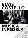 Musica infedele & inchiostro simpatico. E-book. Formato PDF ebook di Elvis Costello