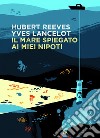 Il mare spiegato ai miei nipoti. E-book. Formato EPUB ebook di Hubert Reeves