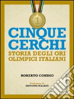 Cinque cerchi: Storie degli ori olimpici italaini. E-book. Formato EPUB