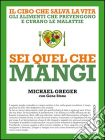 Sei quel che mangi: Il cibo che salva la vita. Gli alimenti che prevengono e curano le malattie. E-book. Formato EPUB ebook di Michael Greger