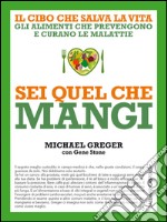 Sei quel che mangi: Il cibo che salva la vita. Gli alimenti che prevengono e curano le malattie. E-book. Formato EPUB ebook