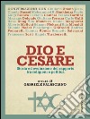 Dio e Cesare: Storia ed evoluzione del rapporto  tra religioni e politica. E-book. Formato EPUB ebook