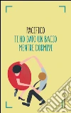 Ti ho dato un bacio mentre dormivi. E-book. Formato EPUB ebook di Pacifico Luigi De Crescenzo