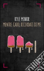 Mentre cado, ricordati di me. E-book. Formato EPUB ebook