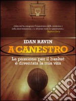 A canestro!: La passione per il basket è diventata la mia vita. E-book. Formato EPUB ebook