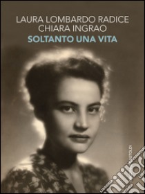 Soltanto una vita. E-book. Formato PDF ebook di Chiara Ingrao