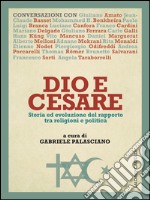 Dio e Cesare: Storia ed evoluzione del rapporto  tra religioni e politica. E-book. Formato PDF ebook