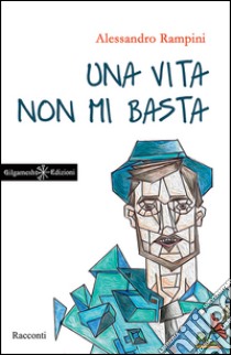 Una vita non mi basta. E-book. Formato EPUB ebook di Alessandro Rampini