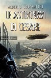 Le astronavi di Cesare. E-book. Formato EPUB ebook