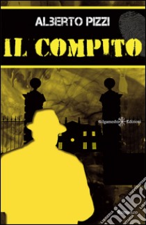 Il compito. E-book. Formato EPUB ebook di Alberto Pizzi