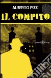 Il compito. E-book. Formato EPUB ebook di Alberto Pizzi