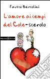L'amore ai tempi del colesterolo. E-book. Formato EPUB ebook di Fausto Bertolini