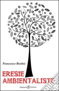 Eresie ambientaliste. E-book. Formato EPUB ebook di Francesco Burlini