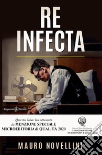 Re Infecta: Un thriller psicologico che ti lascerà senza fiato. E-book. Formato EPUB ebook di Mauro Novellini