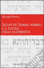 Leone de’ Sommi Hebreo e il teatro della modernità. E-book. Formato EPUB ebook