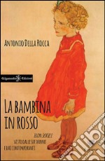 La bambina in rossoEgon Schiele visto dalle sue donne e dai contemporanei. E-book. Formato Mobipocket ebook