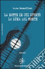 La notte in cui spuntò la luna dal monte. E-book. Formato EPUB ebook