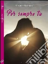 Per sempre tu. E-book. Formato EPUB ebook di Veronica Scalmazzi