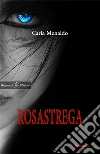 Rosastrega. E-book. Formato EPUB ebook di Carla Menaldo