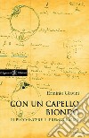 Con un capello biondo: si può vincere il premio Nobel. E-book. Formato EPUB ebook