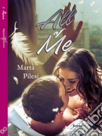 All of me. E-book. Formato EPUB ebook di Marta Pilesi