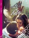 All of me. E-book. Formato EPUB ebook di Marta Pilesi