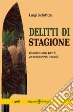 Delitti di stagioneQuattro casi per il commissario Cavalli. E-book. Formato EPUB ebook