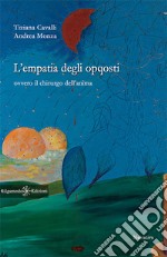 L'empatia degli oppostiOvvero il chirurgo dell'anima. E-book. Formato EPUB ebook