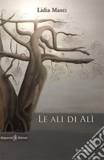 Le ali di Alì. E-book. Formato EPUB ebook di Lidia Masci