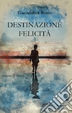 Destinazione felicità. E-book. Formato EPUB ebook