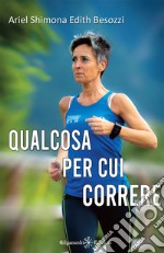 Qualcosa per cui correre . E-book. Formato EPUB ebook