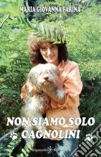 Non siamo solo cagnolini . E-book. Formato EPUB ebook di Maria Giovanna Farina