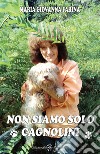 Non siamo solo cagnolini . E-book. Formato EPUB ebook di Maria Giovanna Farina