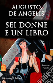 Sei donne e un libro (Illustrato)Un capolavoro del giallo classico. E-book. Formato EPUB ebook di Augusto De Angelis