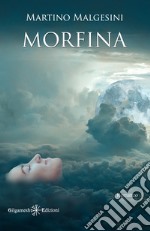 MorfinaIl romanzo che intreccia vite in una storia appassionante. E-book. Formato EPUB ebook