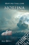 MorfinaIl romanzo che intreccia vite in una storia appassionante. E-book. Formato EPUB ebook di Martino Malgesini