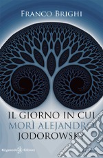 Il giorno in cui morì Alejandro Jodorowsky . E-book. Formato EPUB ebook