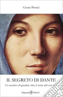 Il segreto di DanteUn tentativo di guardare oltre il velame delli versi strani. E-book. Formato EPUB ebook di Cesare Pirozzi