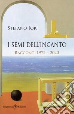 I semi dell’incantoRacconti 1972 – 2020. E-book. Formato EPUB