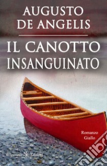 Il canotto insanguinato (Illustrato)Un capolavoro del giallo classico. E-book. Formato EPUB ebook di Augusto De Angelis