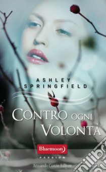 Contro ogni volontà. E-book. Formato EPUB ebook di Ashley Springfield