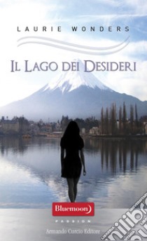 Il lago dei desideri. E-book. Formato EPUB ebook di Laurie Wonders