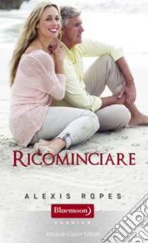 Ricominciare. E-book. Formato EPUB ebook di Alexis Ropes